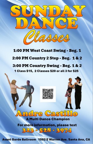 Andre Castillo Country Sundays Classes at Avant Garde Ballroom in Santa Ana, CA. 1:00 PM - Beginning 1 West Coast Swing Class. 2 PM - Country 2 Step Class. 3:00 PM - Country Swing Class. Join Anytime! $15 for 1 class, $20 for 2 classes on the same day or $25 for all 3 classes on the same day.
